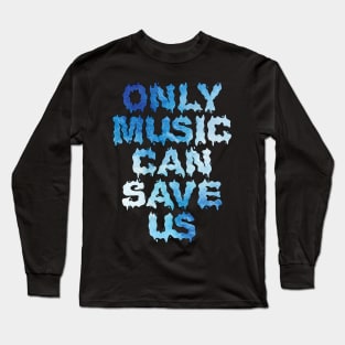 Only music can save us Long Sleeve T-Shirt